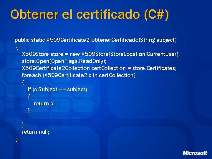 Obtener el certificado (C#) public static X 509 Certificate 2 Obtener. Certificado(String subject) {