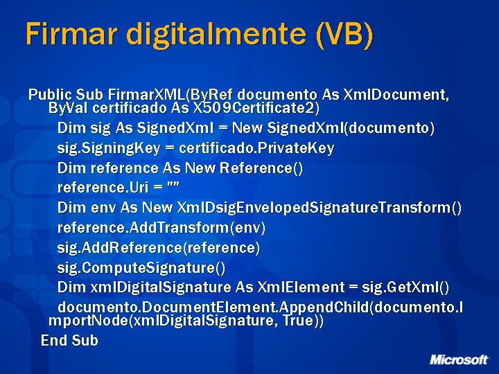 Firmar digitalmente (VB) Public Sub Firmar. XML(By. Ref documento As Xml. Document, By. Val