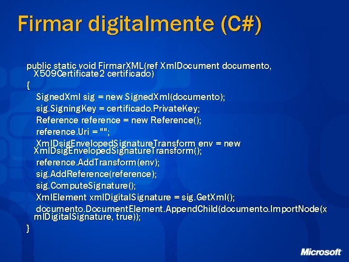 Firmar digitalmente (C#) public static void Firmar. XML(ref Xml. Document documento, X 509 Certificate