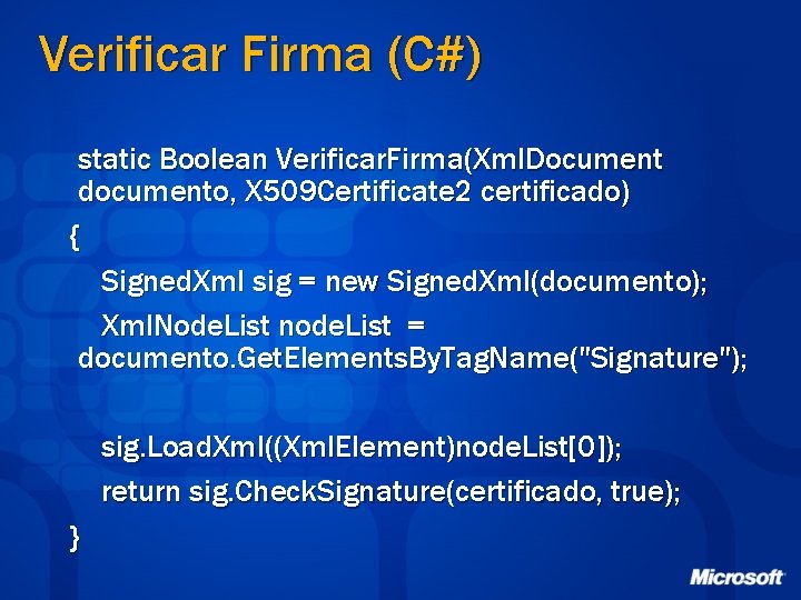 Verificar Firma (C#) static Boolean Verificar. Firma(Xml. Document documento, X 509 Certificate 2 certificado)