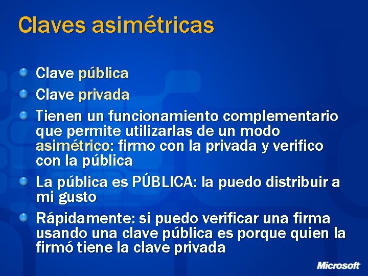 Claves asimétricas Clave pública Clave privada Tienen un funcionamiento complementario que permite utilizarlas de