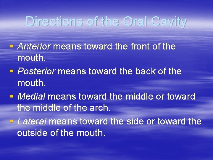 Directions of the Oral Cavity § Anterior means toward the front of the mouth.