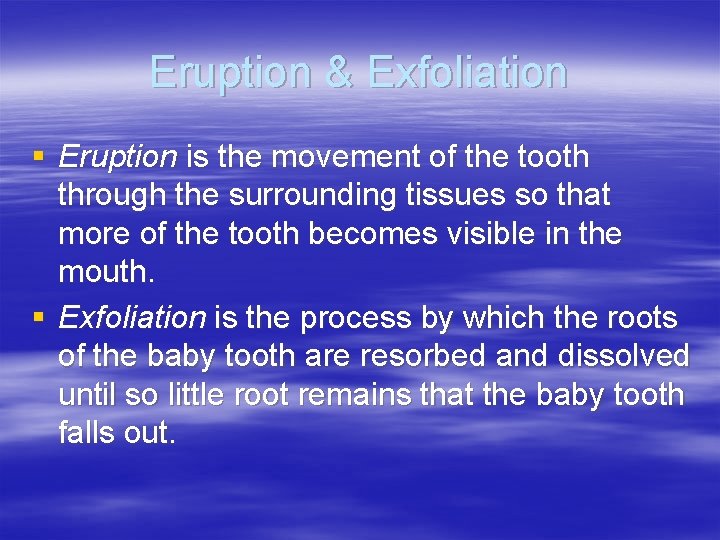 Eruption & Exfoliation § Eruption is the movement of the tooth through the surrounding