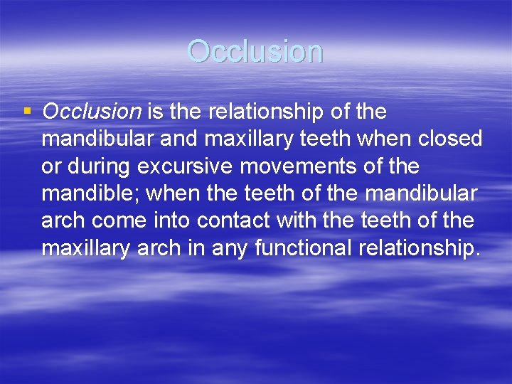 Occlusion § Occlusion is the relationship of the mandibular and maxillary teeth when closed