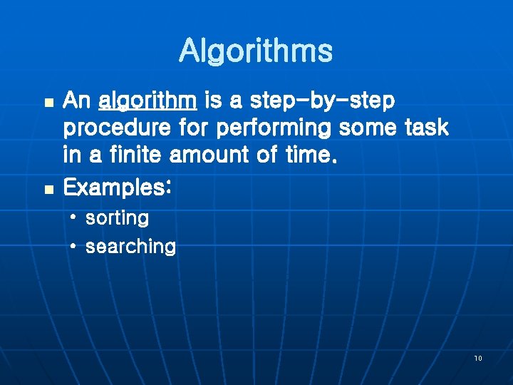 Algorithms n n An algorithm is a step-by-step procedure for performing some task in