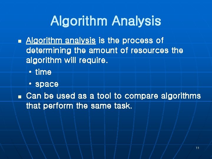 Algorithm Analysis n n Algorithm analysis is the process of determining the amount of