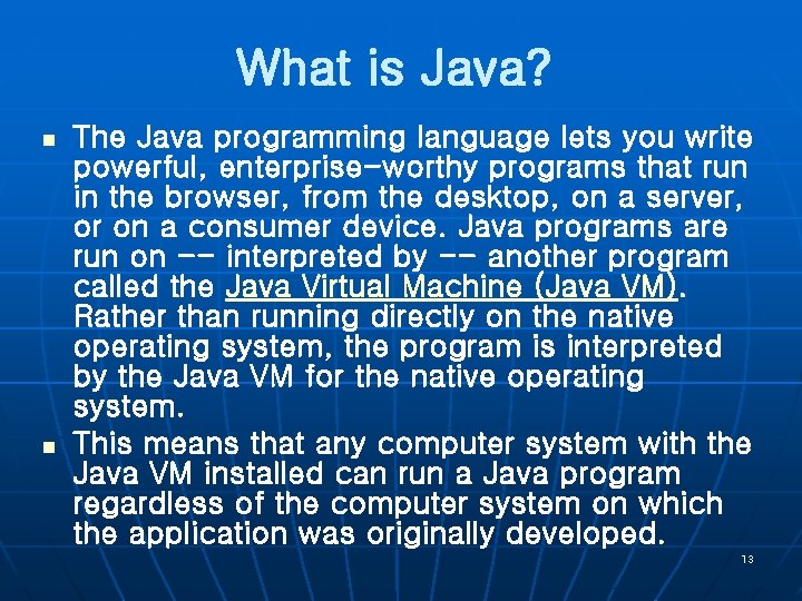 What is Java? n n The Java programming language lets you write powerful, enterprise-worthy