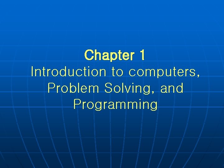 Chapter 1 Introduction to computers, Problem Solving, and Programming 