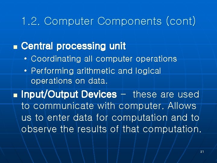 1. 2. Computer Components (cont) n Central processing unit • • n Coordinating all