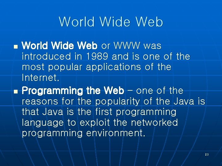 World Wide Web n n World Wide Web or WWW was introduced in 1989
