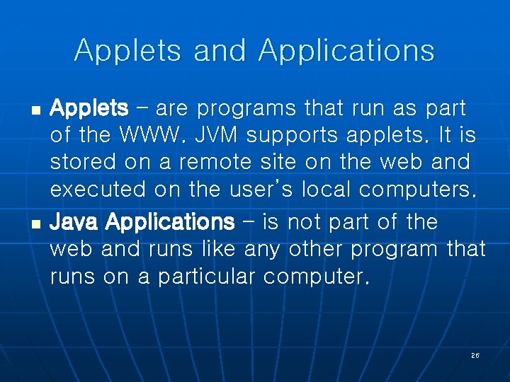 Applets and Applications n n Applets – are programs that run as part of