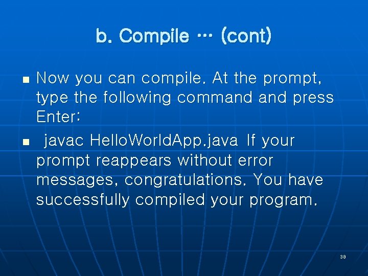b. Compile … (cont) n n Now you can compile. At the prompt, type
