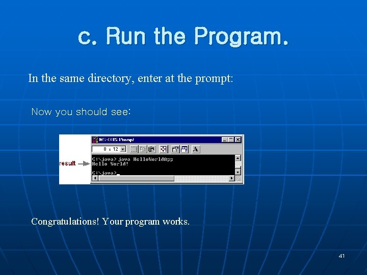 c. Run the Program. In the same directory, enter at the prompt: Now you