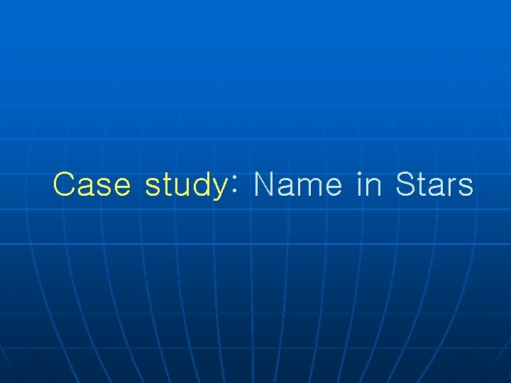 Case study: Name in Stars 