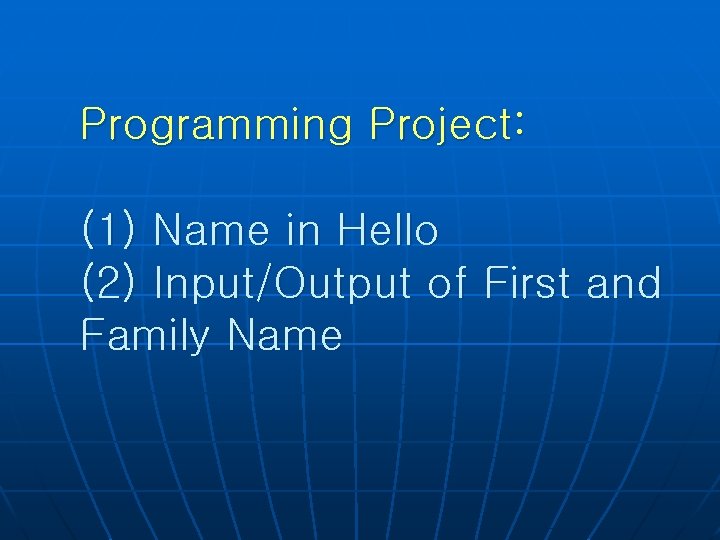 Programming Project: (1) Name in Hello (2) Input/Output of First and Family Name 