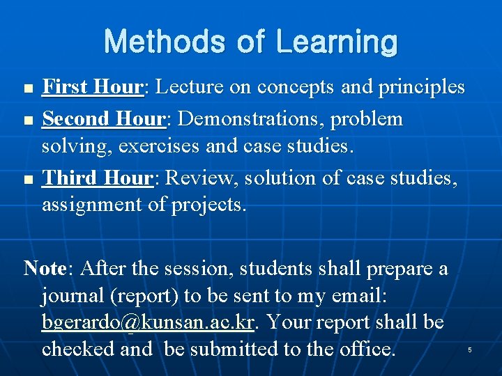 Methods of Learning n n n First Hour: Lecture on concepts and principles Second