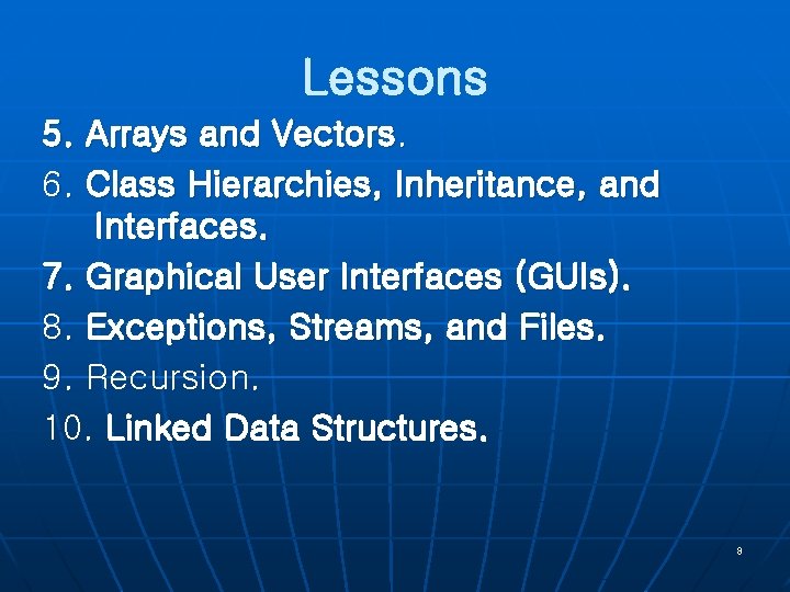 Lessons 5. Arrays and Vectors. 6. Class Hierarchies, Inheritance, and Interfaces. 7. Graphical User