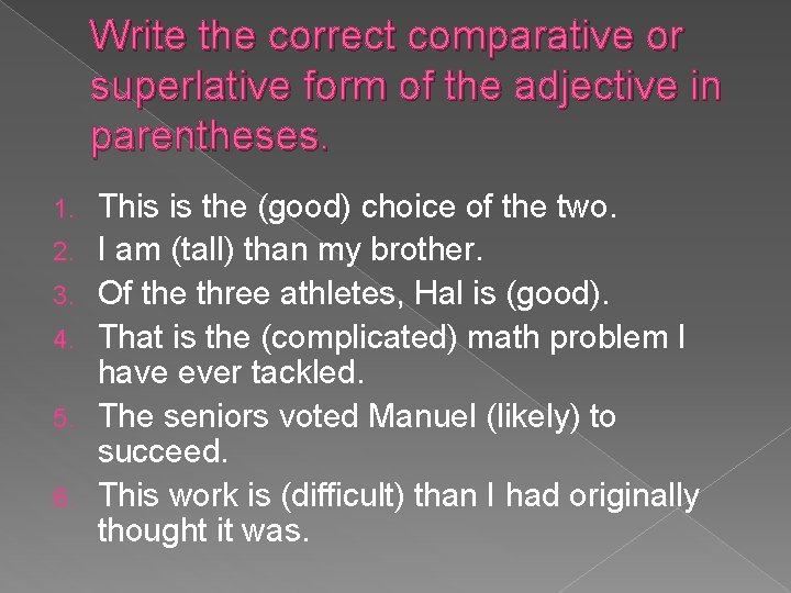 Write the correct comparative or superlative form of the adjective in parentheses. 1. 2.