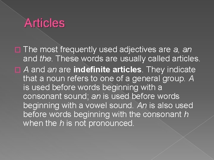 Articles The most frequently used adjectives are a, an and the. These words are