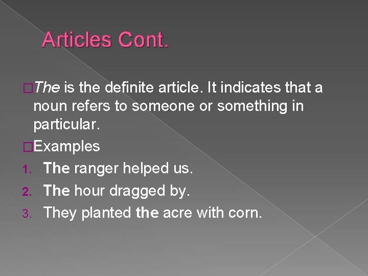 Articles Cont. �The is the definite article. It indicates that a noun refers to