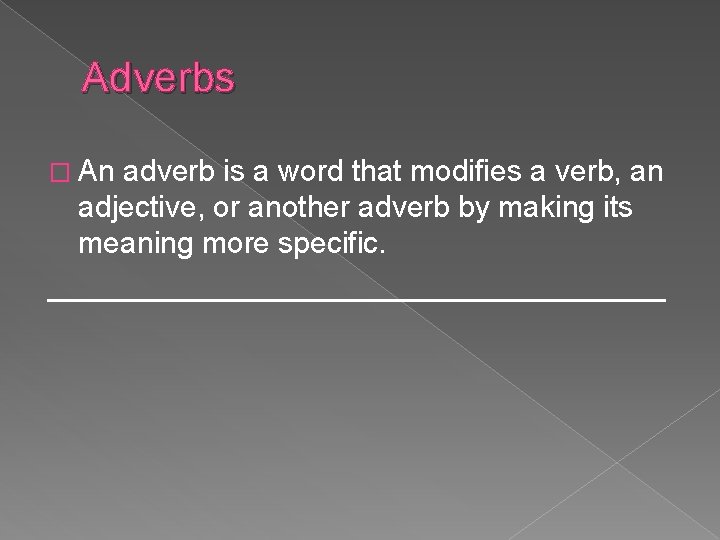 Adverbs � An adverb is a word that modifies a verb, an adjective, or