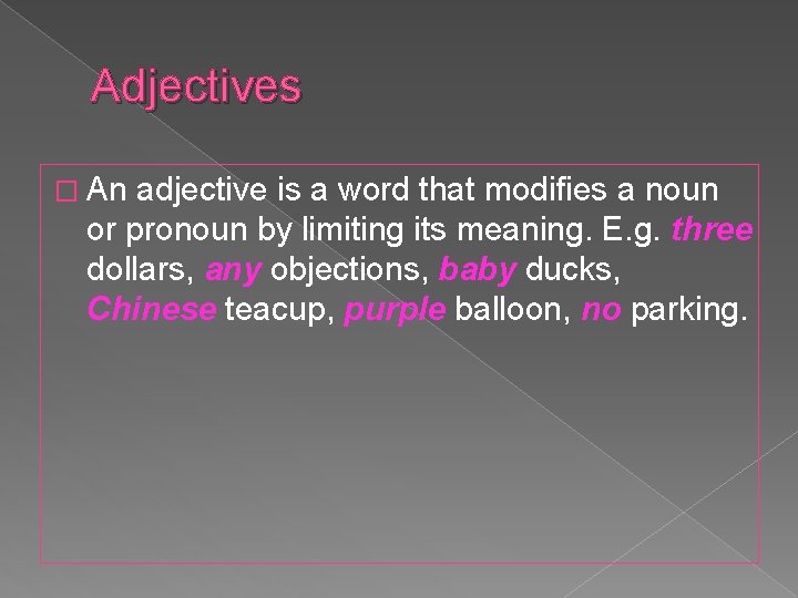 Adjectives � An adjective is a word that modifies a noun or pronoun by