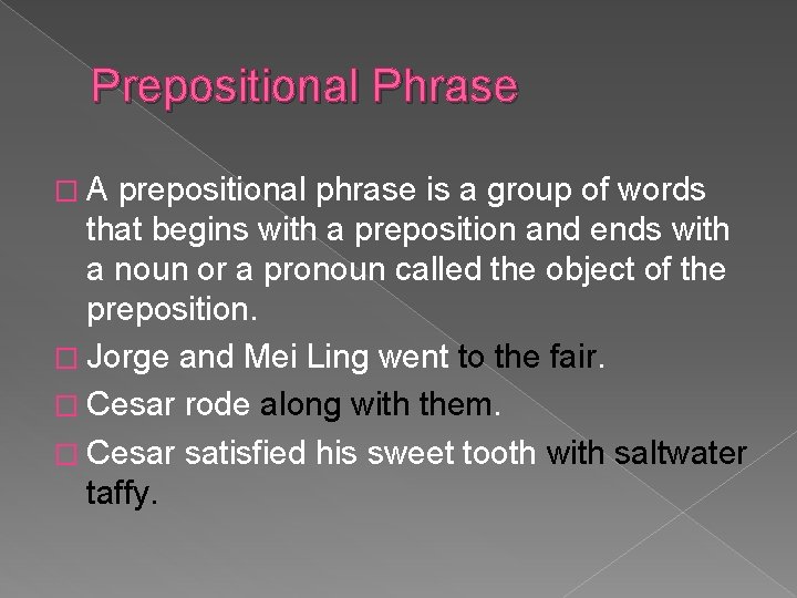 Prepositional Phrase �A prepositional phrase is a group of words that begins with a