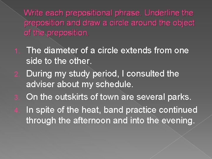 Write each prepositional phrase. Underline the preposition and draw a circle around the object