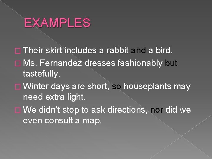 EXAMPLES � Their skirt includes a rabbit and a bird. � Ms. Fernandez dresses