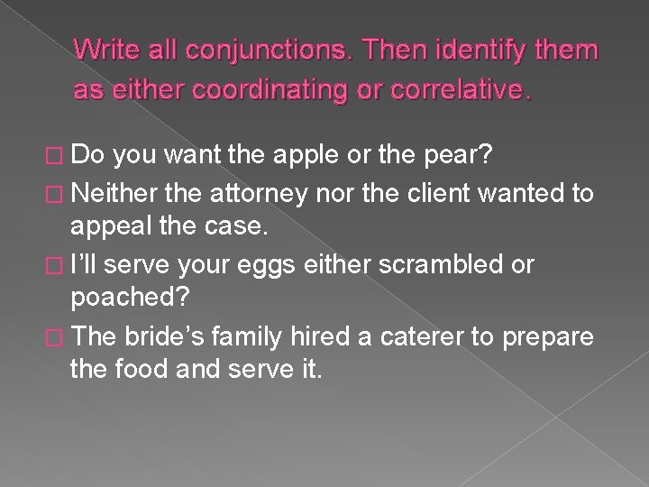 Write all conjunctions. Then identify them as either coordinating or correlative. � Do you