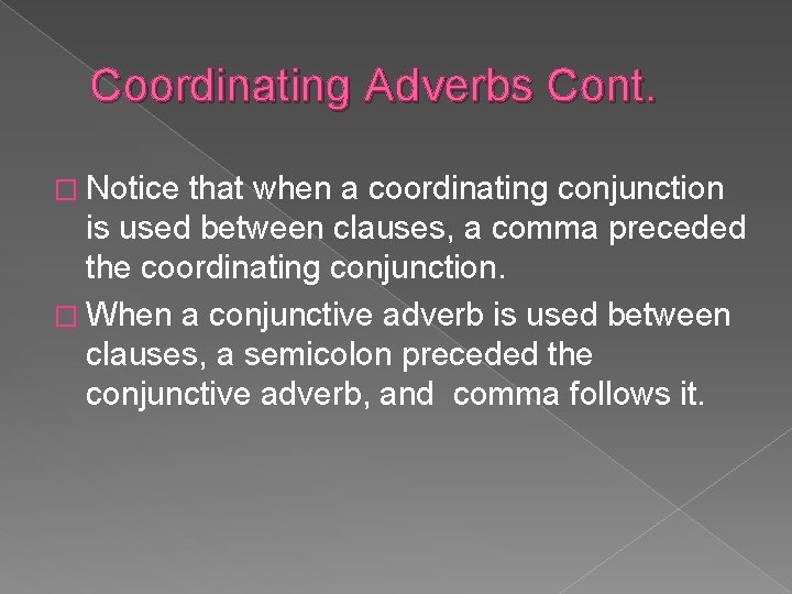 Coordinating Adverbs Cont. � Notice that when a coordinating conjunction is used between clauses,