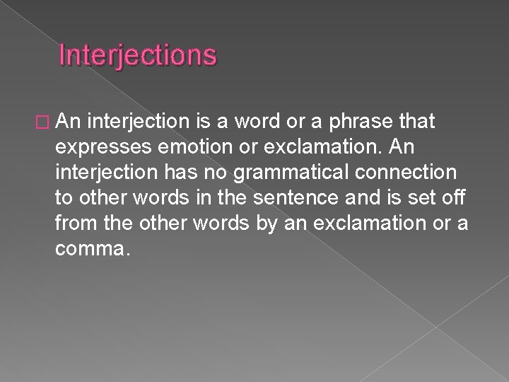 Interjections � An interjection is a word or a phrase that expresses emotion or