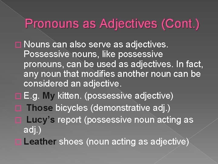 Pronouns as Adjectives (Cont. ) � Nouns can also serve as adjectives. Possessive nouns,