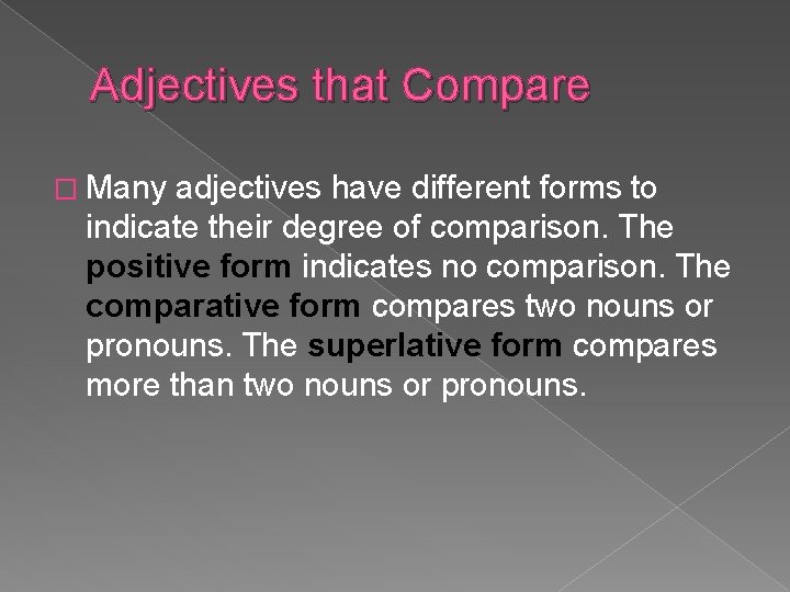 Adjectives that Compare � Many adjectives have different forms to indicate their degree of
