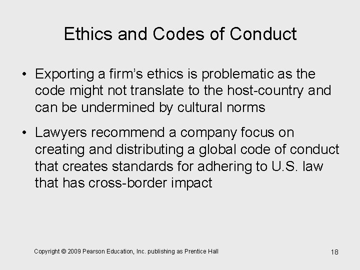 Ethics and Codes of Conduct • Exporting a firm’s ethics is problematic as the