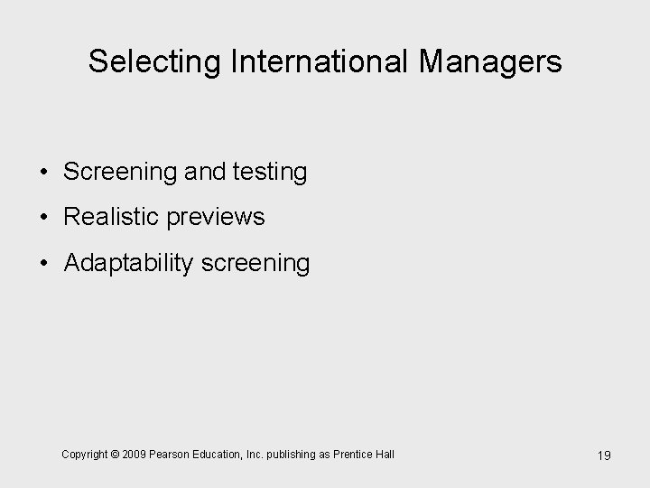 Selecting International Managers • Screening and testing • Realistic previews • Adaptability screening Copyright