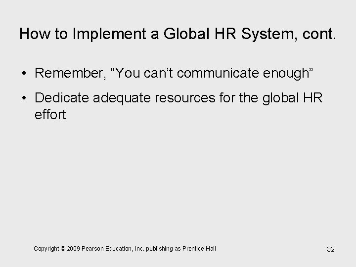 How to Implement a Global HR System, cont. • Remember, “You can’t communicate enough”