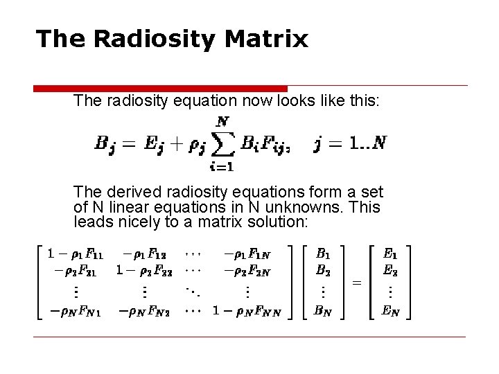 The Radiosity Matrix The radiosity equation now looks like this: The derived radiosity equations