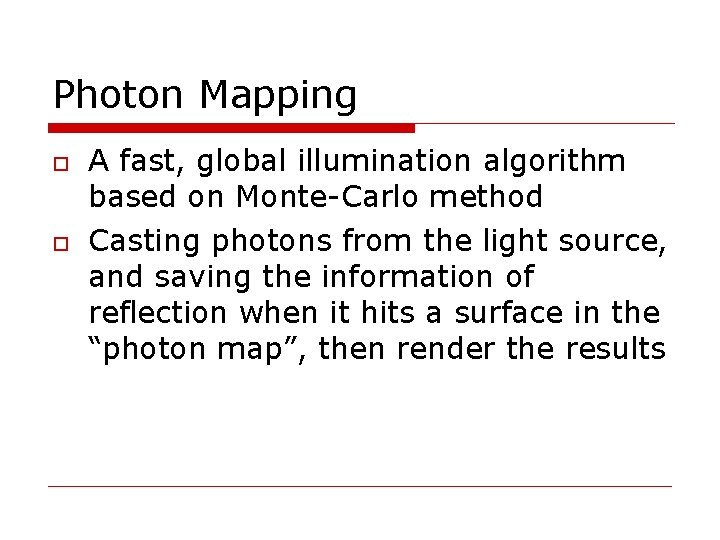 Photon Mapping A fast, global illumination algorithm based on Monte-Carlo method Casting photons from