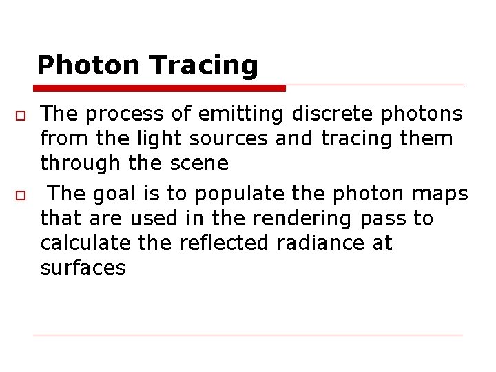 Photon Tracing The process of emitting discrete photons from the light sources and tracing