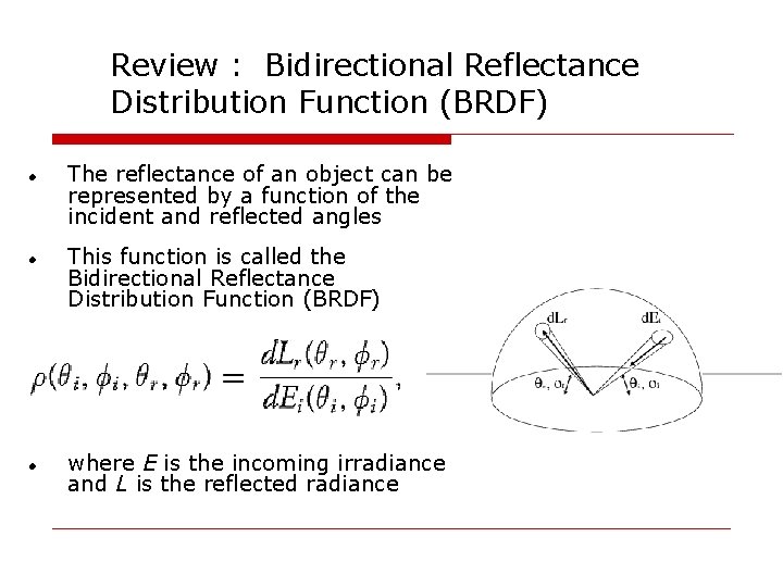 Review : Bidirectional Reflectance Distribution Function (BRDF) The reflectance of an object can be