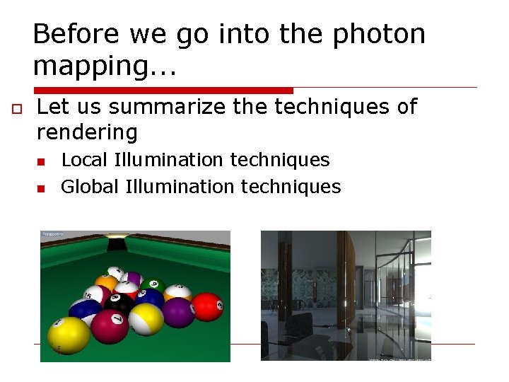 Before we go into the photon mapping. . . Let us summarize the techniques