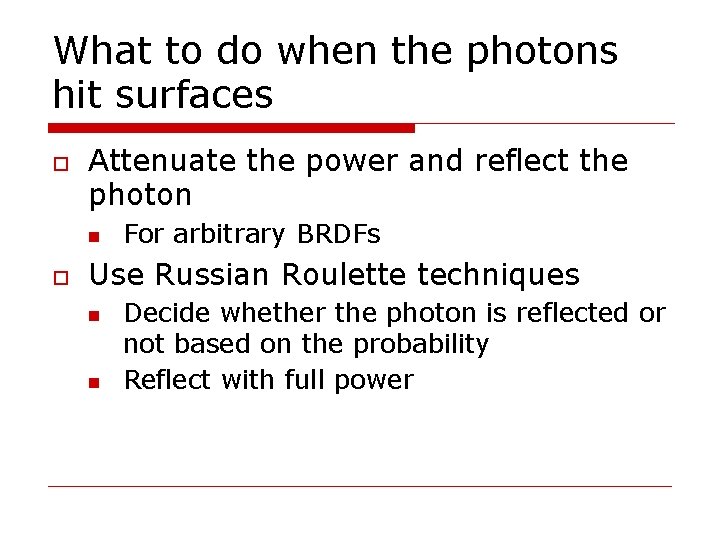 What to do when the photons hit surfaces Attenuate the power and reflect the