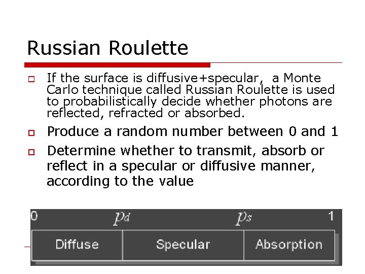 Russian Roulette If the surface is diffusive+specular, a Monte Carlo technique called Russian Roulette