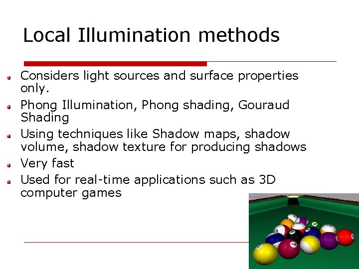 Local Illumination methods Considers light sources and surface properties only. Phong Illumination, Phong shading,