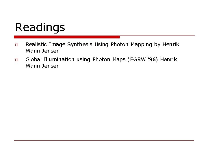 Readings Realistic Image Synthesis Using Photon Mapping by Henrik Wann Jensen Global Illumination using