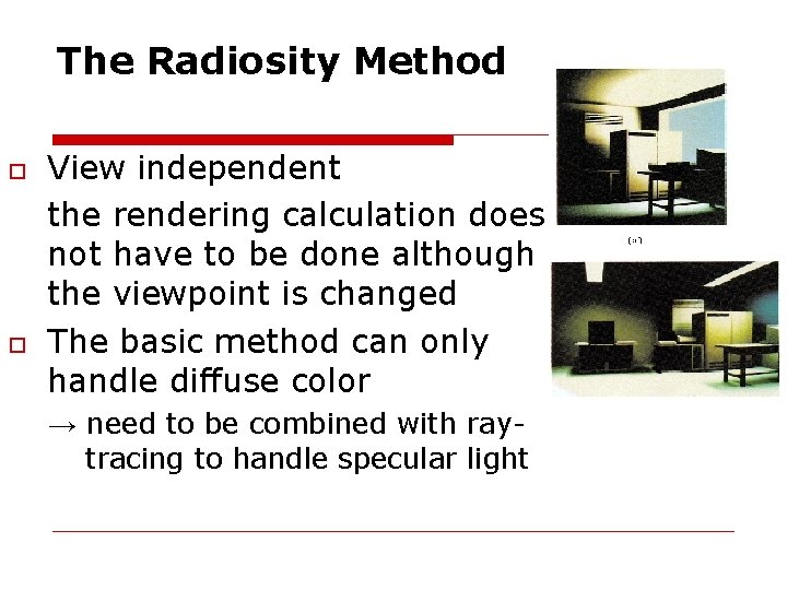 The Radiosity Method View independent the rendering calculation does not have to be done