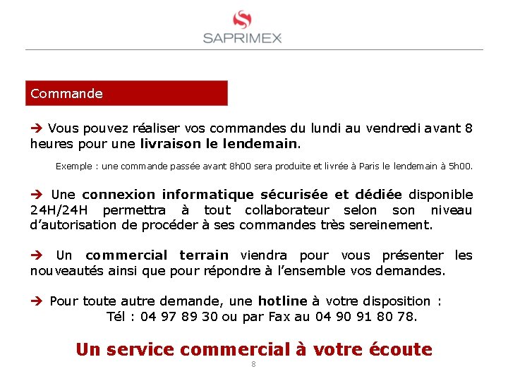 Commande Vous pouvez réaliser vos commandes du lundi au vendredi avant 8 heures pour Commande Vous pouvez réaliser vos commandes du lundi au vendredi avant 8 heures pour