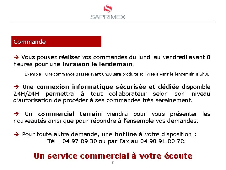 Commande Vous pouvez réaliser vos commandes du lundi au vendredi avant 8 heures pour
