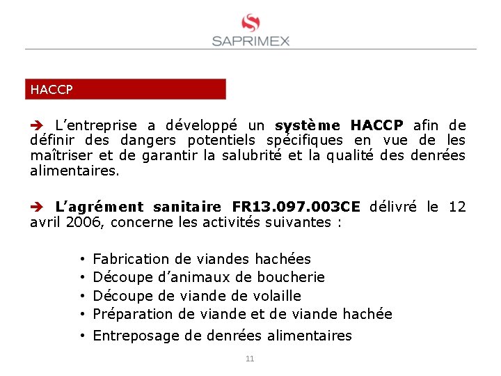 HACCP L’entreprise a développé un système HACCP afin de définir des dangers potentiels spécifiques